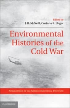 Environmental Histories of the Cold War by J. R. Mcneill Hardback