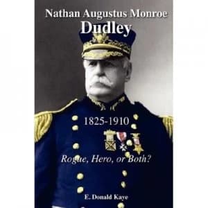 Nathan Augustus Monroe Dudley 1825 - 1910 by E Donald Kaye Hardback
