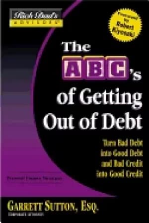 rich dads advisorsar the abcs of getting out of debt turn bad debt into goo