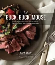 Buck, Buck, Moose : Recipes and Techniques for Cooking Deer, Elk, Moose, Antelope and Other Antlered Things