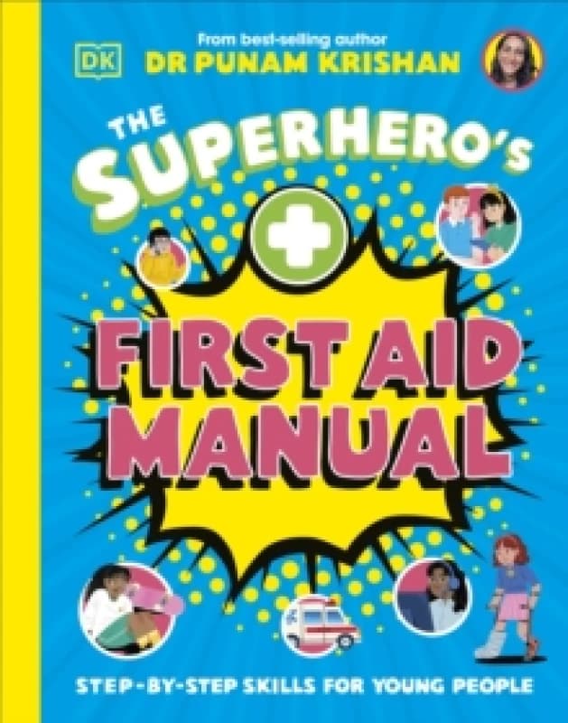 The Superhero's First Aid Manual : Step-By-Step Skills For Young People Hardback