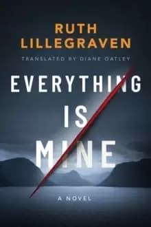 Everything Is Mine : A Novel