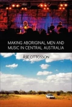 Making Aboriginal Men and Music in Central Australia by Se Ottosson Hardback