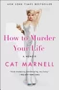 how to murder your life a memoir