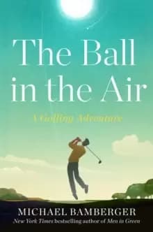 The Ball in the Air : A Golfing Adventure