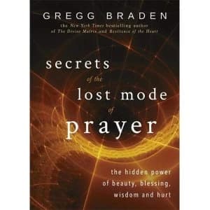 Secrets of the Lost Mode of Prayer: The Hidden Power of Beauty, Blessing, Wisdom and Hurt by Gregg Braden (Paperback, 2016)