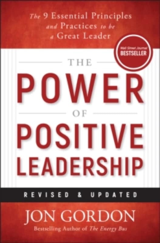 The Power of Positive Leadership, Revised & Updated : The 9 Essential Principles and Practices to Be a Great Leader Hardback