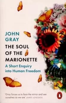 The soul of the marionette by John Gray