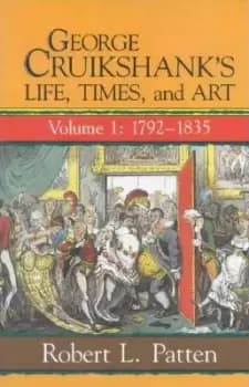 George Cruikshank's Life, Times and Art by Robert L. Patten