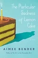 particular sadness of lemon cake a novel