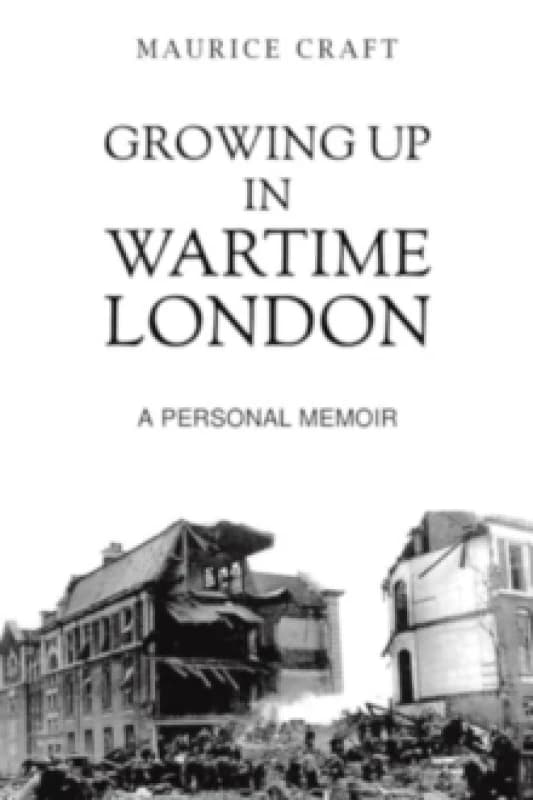 Growing Up in Wartime London. Paperback. By Maurice Craft Books