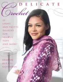Delicate Crochet : 23 Light and Pretty Designs for Shawls, Tops and More