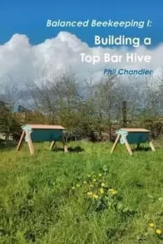 Balanced Beekeeping I: Building a Top Bar Hive by Philip Chandler