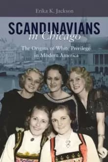 Scandinavians in Chicago : The Origins of White Privilege in Modern America