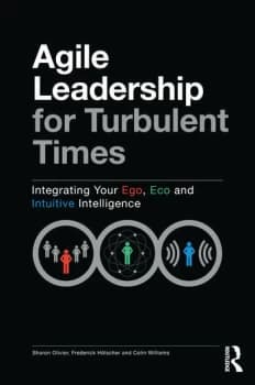 Agile Leadership for Turbulent TimesIntegrating Your Ego Eco and Intuitive Intelligence
