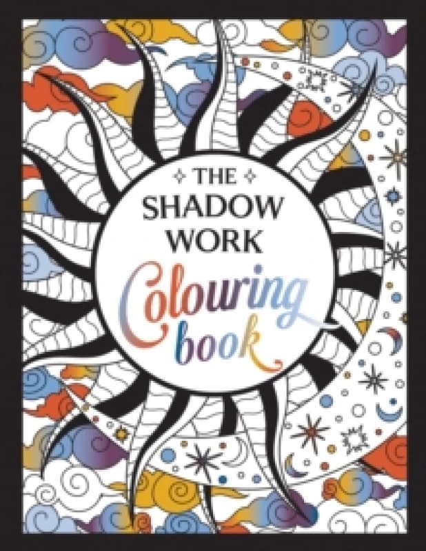 The Shadow Work Colouring Book : A Creative Journey of Healing, Self-Awareness and Growth Paperback / softback