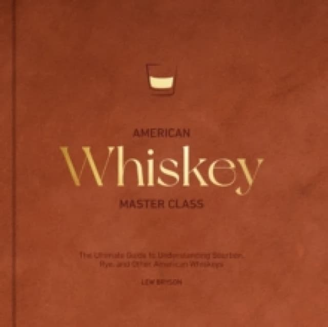 American Whiskey Master Class. Hardback. By Lew Bryson Books