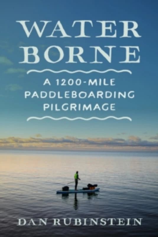 Water Borne : A 1,200-Mile Paddleboarding Pilgrimage Paperback / softback