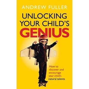 Unlocking Your Child's Genius: How to discover and encourage your child's natural talents by Andrew Fuller...