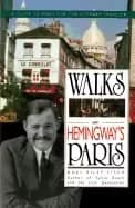 walks in hemingways paris a guide to paris for the literary traveler
