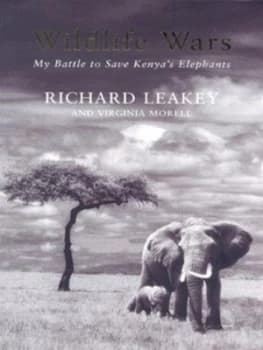 Wildlife Wars by Richard E Leakey and Virginia Morell Hardback