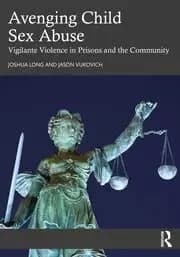 Avenging Child Sex Abuse Vigilante Violence in Prisons and the Community