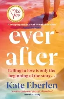 Ever After : The escapist, emotional and romantic new story from the bestselling author of Miss You