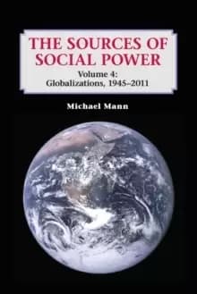 The Sources of Social Power: Volume 4, Globalizations, 1945-2011