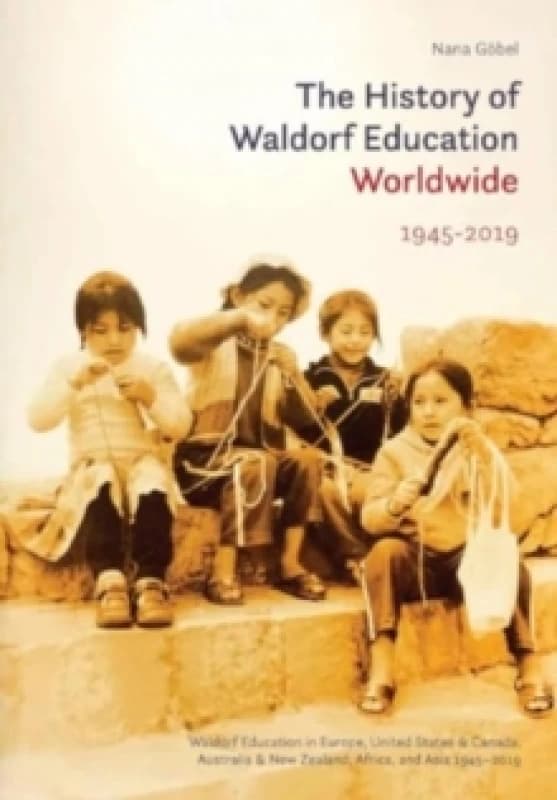 The History of Waldorf Education Worldwide : Volume 2: 1945-2019 Paperback / softback