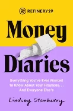 refinery29 money diaries everything youve ever wanted to know about your fi