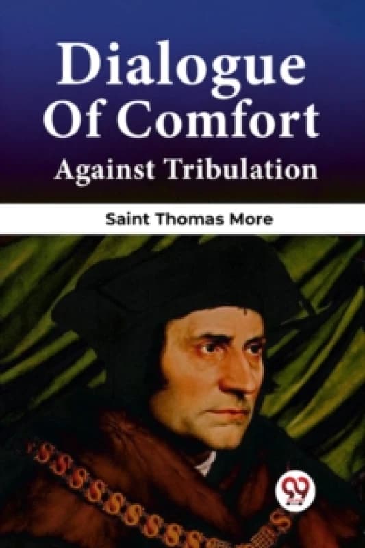 Dialogue Of Comfort Against Tribulation Paperback / softback