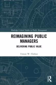 Reimagining Public Managers : Delivering Public Value