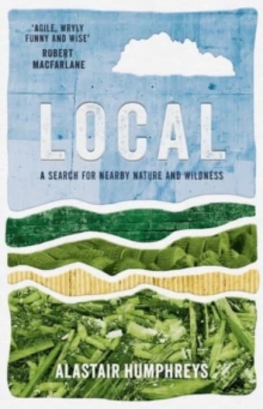Local: A Search for Nearby Nature and Wildness Paperback / softback
