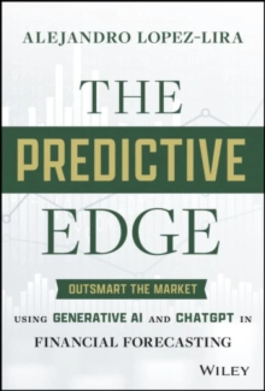 The Predictive Edge : Outsmart the Market using Generative AI and ChatGPT in Financial Forecasting Hardback