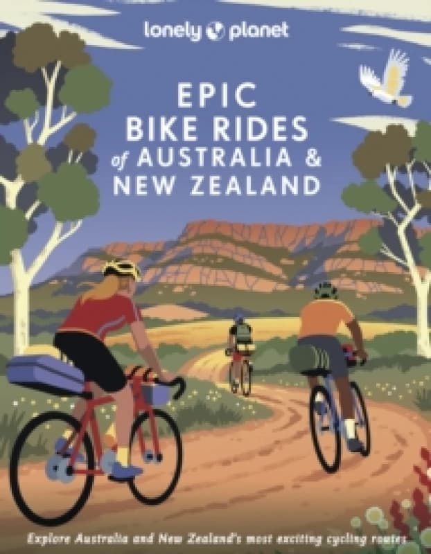 Lonely Planet Epic Bike Rides of Australia and New Zealand Hardback
