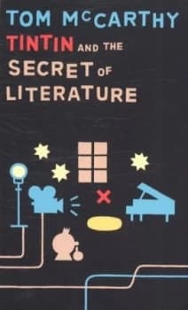 Tintin and the Secret of Literature by Tom Mccarthy Hardback