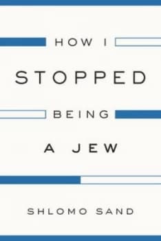 How I Stopped Being a Jew by Shlomo Sand Hardback