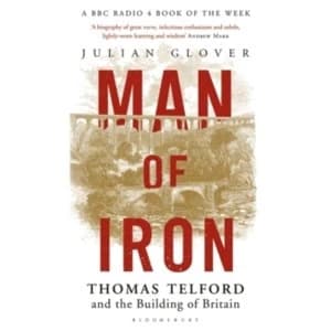 Man of Iron: Thomas Telford and the Building of Britain by Julian Glover (Paperback, 2017)