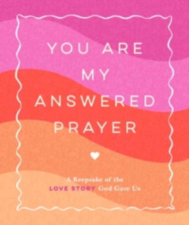 You Are My Answered Prayer : A Keepsake of the Love Story God Gave Us Hardback