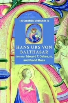 The Cambridge Companion to Hans Urs Von Balthasar by Edward T. Oakes S. J. Book