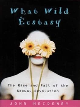 What Wild Ecstasy by John Heidenry Hardback