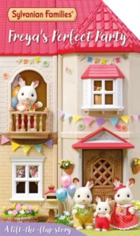 Sylvanian Families: Freya's Perfect Party: A Lift-the-Flap Story Board book
