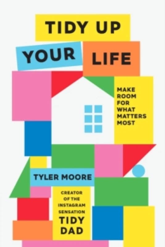 Tidy Up Your Life : Make Space for What Matters Most Hardback