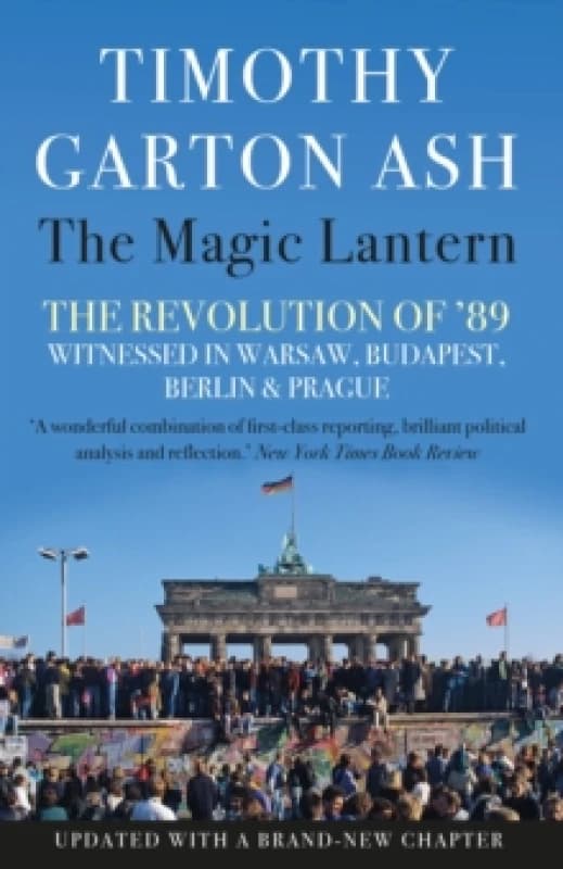 The Magic Lantern : The Revolution of '89 Witnessed in Warsaw, Budapest, Berlin and Prague Paperback / softback