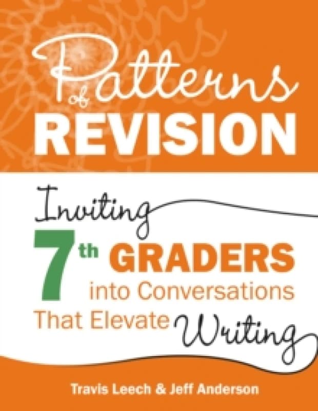 Patterns of Revision, Grade 7 : Inviting 7th Graders into Conversations That Elevate Writing Paperback / softback