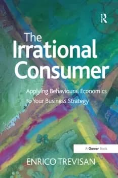 The Irrational ConsumerApplying Behavioural Economics to Your Business Strategy