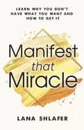 manifest that miracle learn why you dont have what you want and how to get