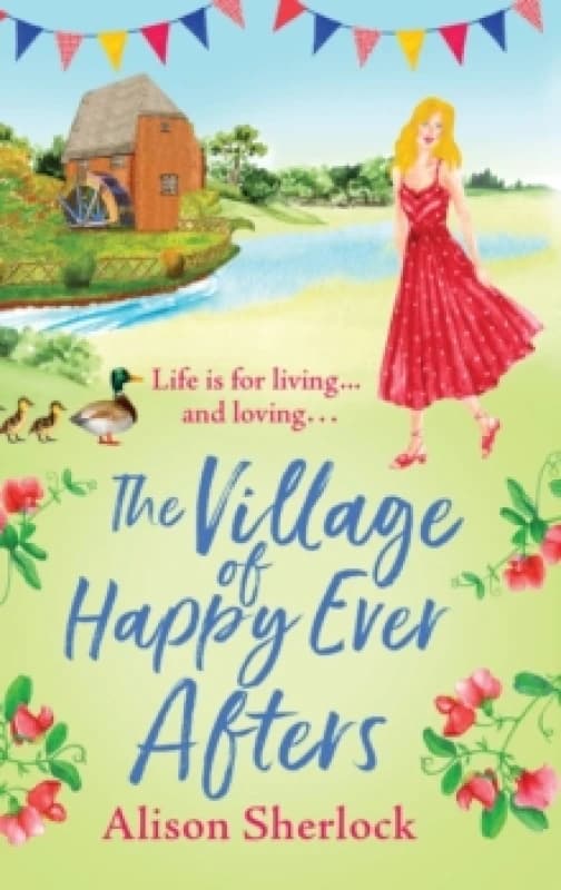 The Village of Happy Ever Afters : A romantic, heartwarming read from Alison Sherlock Hardback