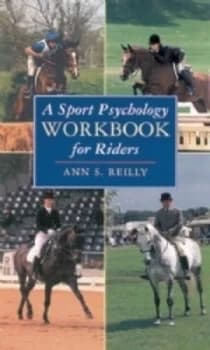 A Sport Psychology Workbook for Riders by Ann S Reilly Hardback