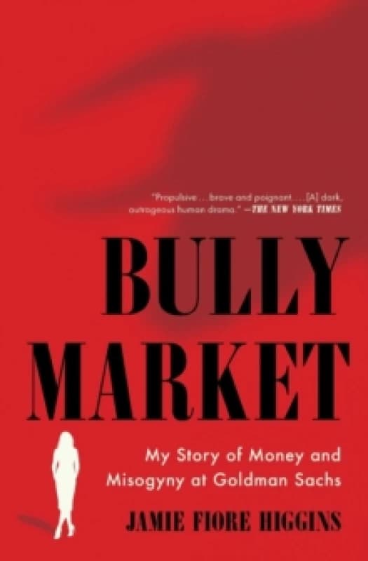 Bully Market : My Story of Money and Misogyny at Goldman Sachs Paperback / softback
